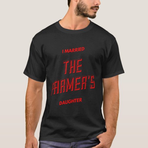 I Married The Farmers Daughter in red print T_Shirt