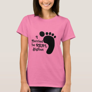 I Married The REAL Bigfoot T-shirt
