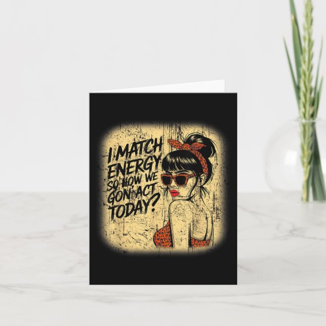 I Match Energy How We Gon' Act Today Messy Bun Fun Card (Front)