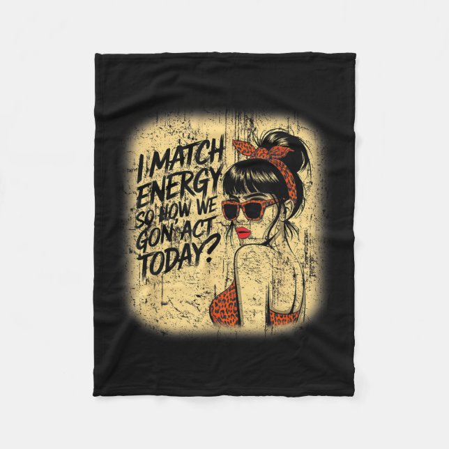 I Match Energy How We Gon' Act Today Messy Bun Fun Fleece Blanket (Front)