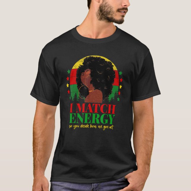 I Match Energy So Go Ahead Black Girl Afro Blm Quo T-Shirt (Front)