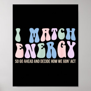 I Match Energy So You Decide  Poster