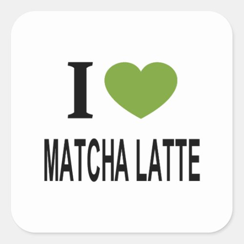 I ️ MATCHA LATTE I LOVE MATCHA LATTE I HEART MATC SQUARE STICKER