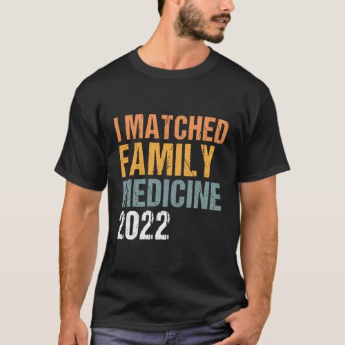 I Matched Family Medicine 2022 Residency T_Shirt
