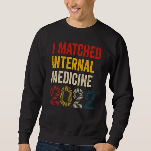 I Matched Internal Medicine 2022 Residency Retro V Sweatshirt