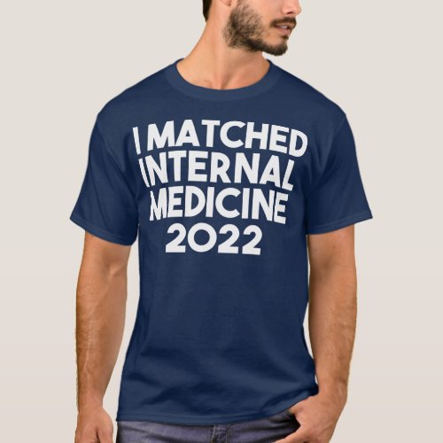 I Matched Internal Medicine 2022 Residency T_Shirt