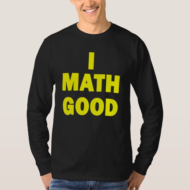 I Math Good T-Shirt (Front)