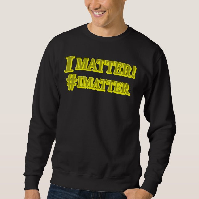  "I MATTER!" Cute Expression Design. Buy Now Sweatshirt (Front)