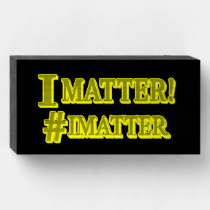 "I MATTER!" Cute Expression Design. Buy Now Wooden Box Sign