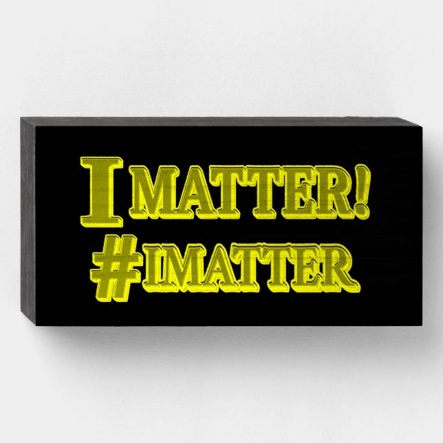  "I MATTER!" Cute Expression Design. Buy Now Wooden Box Sign (Front Horizontal)
