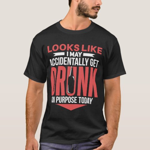 I may accidentally get drunk on purpose today bee T_Shirt