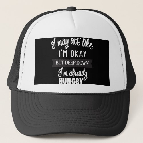 i may act like im okay but deep down im Already Trucker Hat