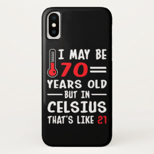 I May Be 70 Years Old But In Celsius 21 iPhone X Case
