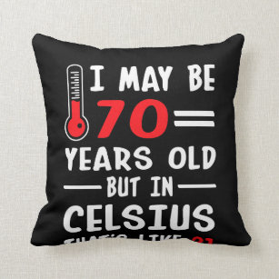 I May Be 70 Years Old But In Celsius 21 Throw Pillow