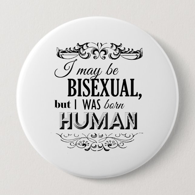 I MAY BE BISEXUAL BUT I WAS BORN HUMAN PINBACK BUTTON (Front)