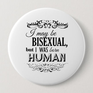 I MAY BE BISEXUAL BUT I WAS BORN HUMAN PINBACK BUTTON