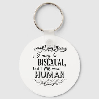 I MAY BE BISEXUAL BUT I WAS BORN HUMAN -.png Keychain