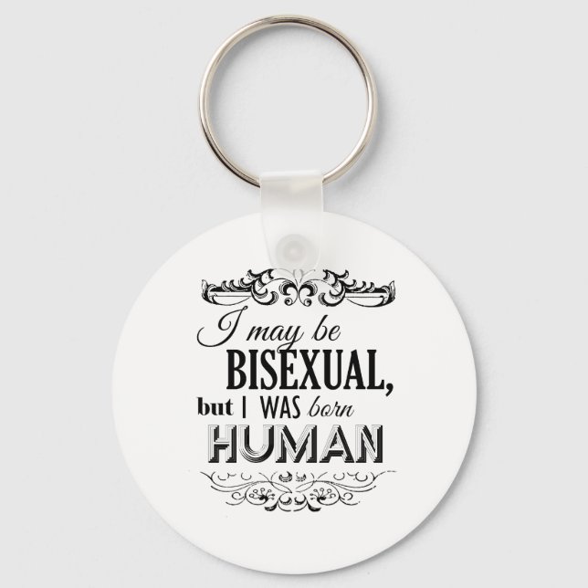 I MAY BE BISEXUAL BUT I WAS BORN HUMAN -.png Keychain (Front)