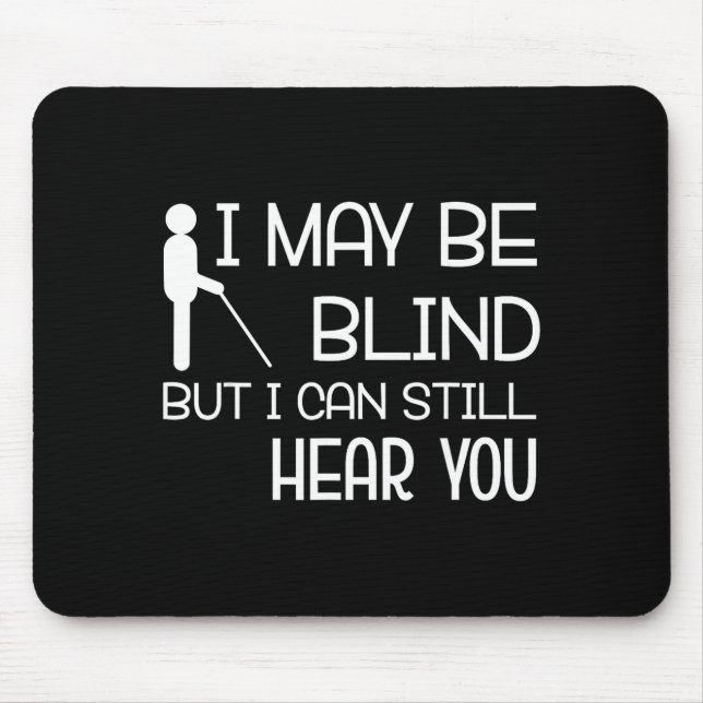 I May Be Blind But I Can Still Hear You Funny Blin Mouse Pad (Front)