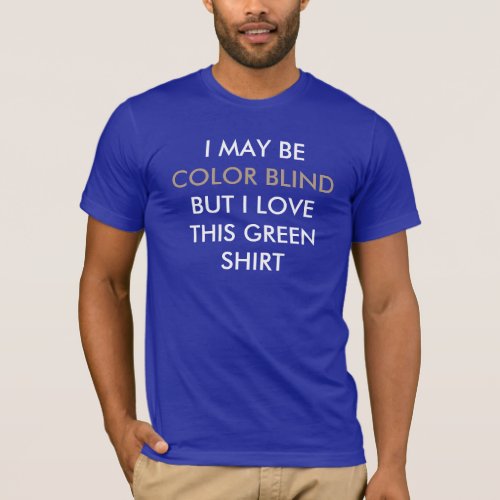 I May Be Color Blind T_Shirt