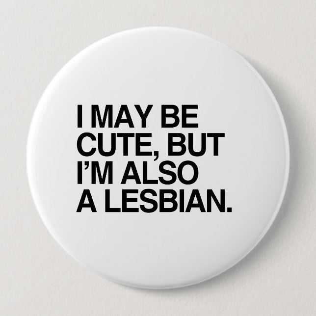 I MAY BE CUTE BUT I'M ALSO A LESBIAN -.png Button (Front)