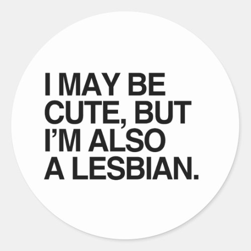 I MAY BE CUTE BUT IM ALSO A LESBIAN _png Classic Round Sticker