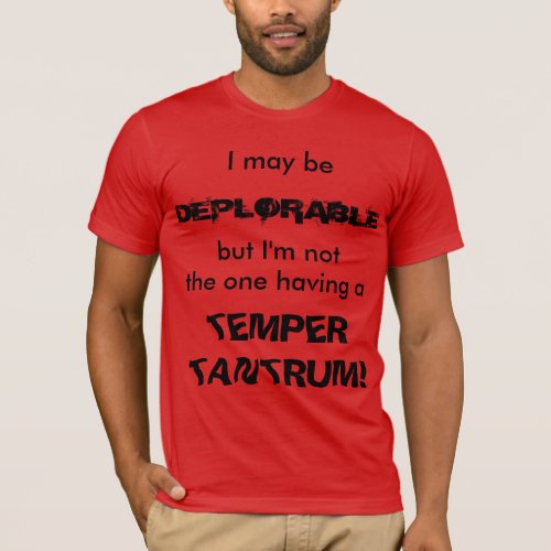 I May Be Deplorable  T shirt