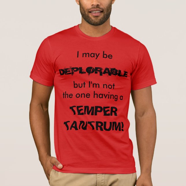 I May Be Deplorable ... T shirt (Front)