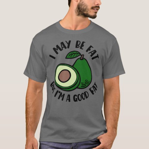 I May Be Fat But Im A Good Fat T_Shirt