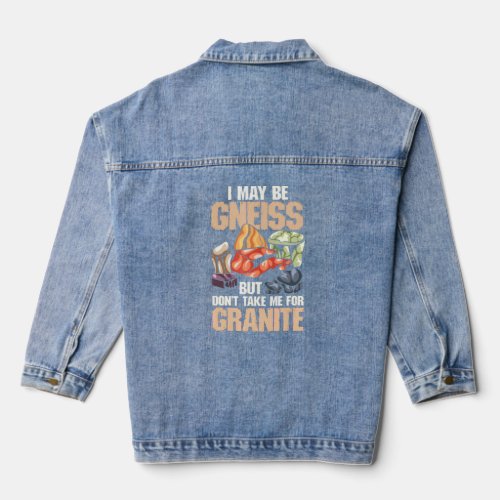 I May Be Gneiss But Dont Take Me For Granite Geolo Denim Jacket