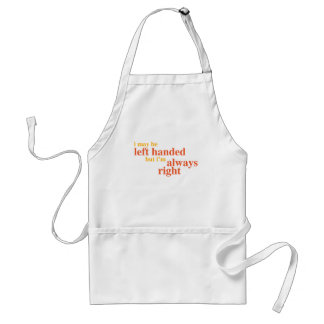 I may be left handed but I'm always right Adult Apron