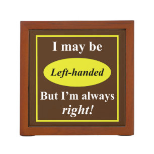 I May Be Left-Handed But I'm Always Right Desk Organizer