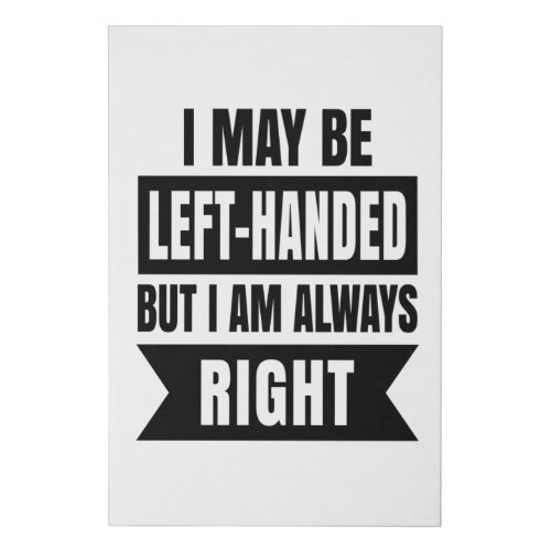 I may be left_handed but Im always right Faux Canvas Print