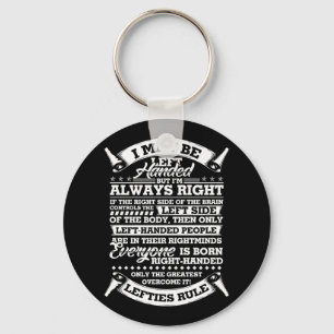 I May Be Left Handed But I'm Always Right Lefties Keychain