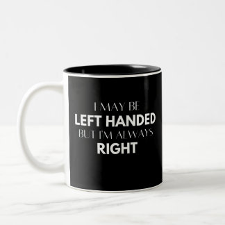 I May Be Left Handed But I'm Always Right Two-Tone Coffee Mug