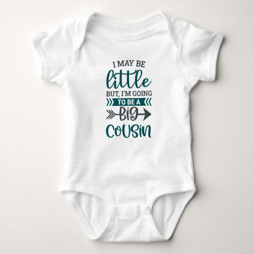 I May Be Little But I Am Going To Be A Big Cousin Baby Bodysuit