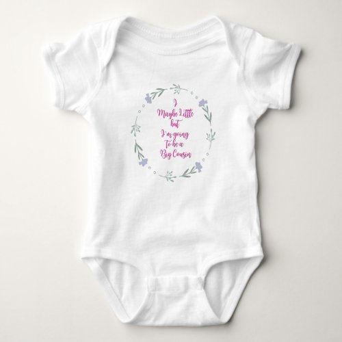 i may be little but i am going to be a big cousin  baby bodysuit