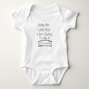 I May Be Little But I Am Going To Be A Big Cousin Baby Bodysuit