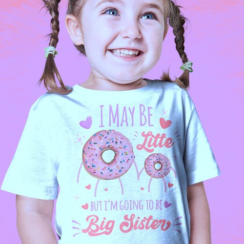 I may be little but i am going to be big sister T_Shirt