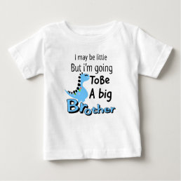I May Be Little But I&#39;m Going To Be A Big Brother Baby T-Shirt