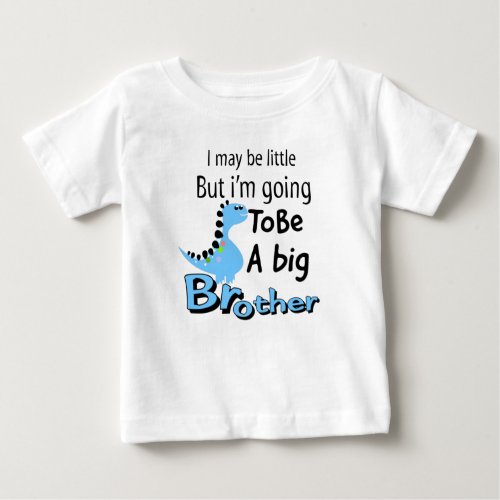 I May Be Little But Im Going To Be A Big Brother Baby T_Shirt