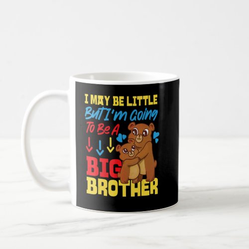 I May Be Little But Im Going To Be A Big Brother  Coffee Mug