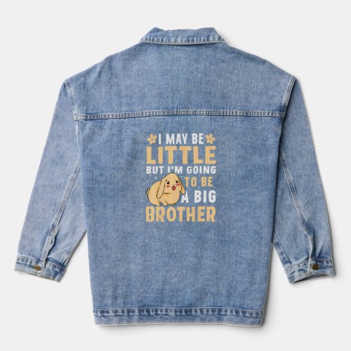 I May Be Little But Im Going To Be A Big Brother  Denim Jacket
