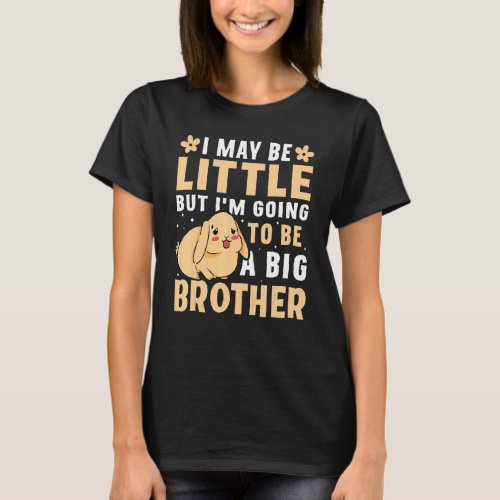 I May Be Little But Im Going To Be A Big Brother T_Shirt