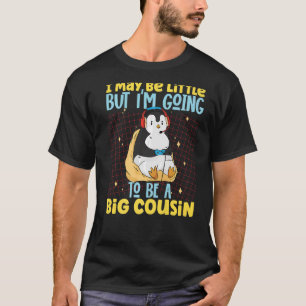 I May Be Little But I'm Going To Be A Big Cousin T-Shirt