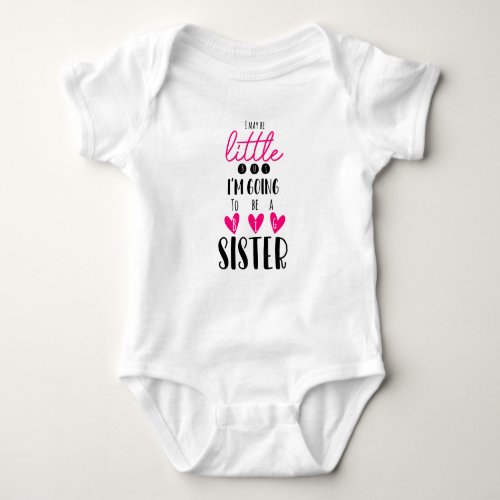I May Be Little But Im Going To Be A Big Sister Baby Bodysuit