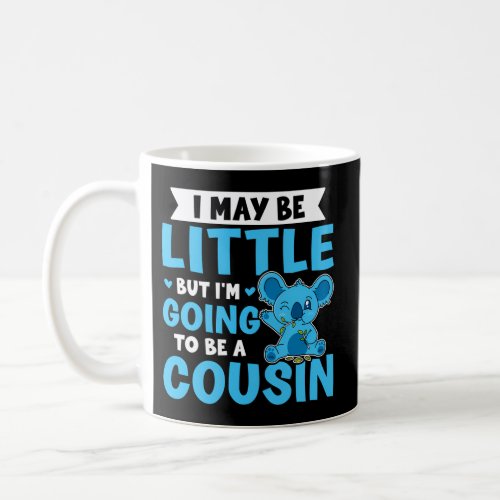 I May Be Little But IM Going To Be A Cousin Coffee Mug