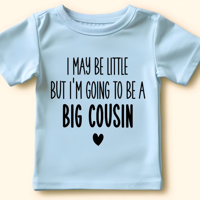 I May Be Little But I'm Going to be Big Cousin Baby T-Shirt (Creator Uploaded)