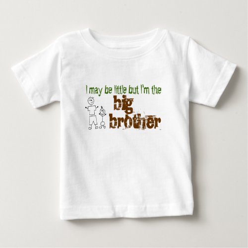 I may be little but Im the big brother Baby T_Shirt