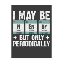 I May Be Nerdy But Only Periodically Chemistry Postcard I May Be Nerdy But Only Periodically Chemistry Postcard